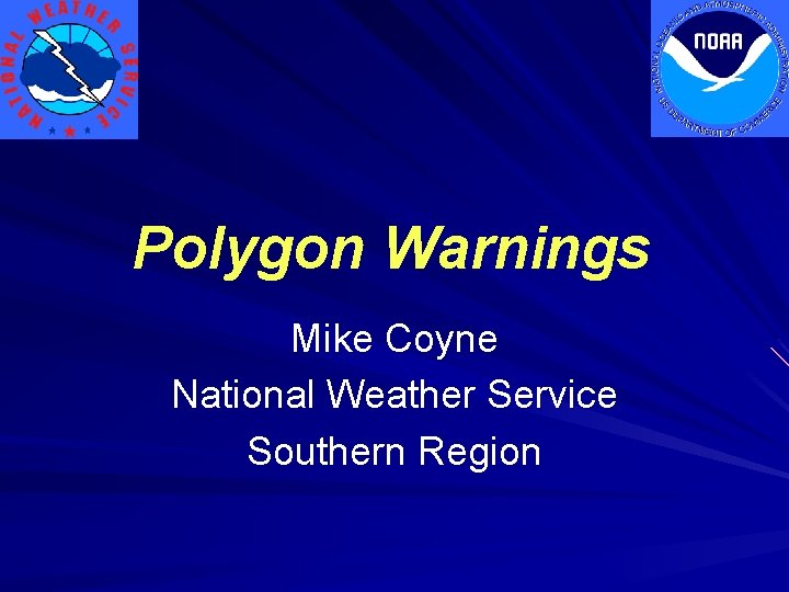 Polygon Warnings Mike Coyne National Weather Service Southern Region 