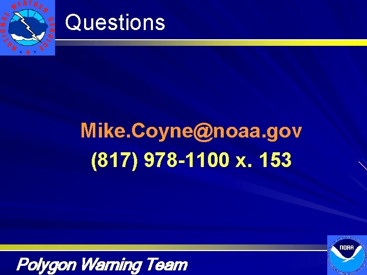 Questions Mike. Coyne@noaa. gov (817) 978 -1100 x. 153 Polygon Warning Team 