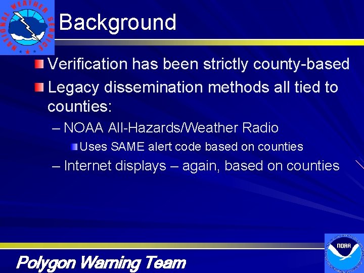 Background Verification has been strictly county-based Legacy dissemination methods all tied to counties: –