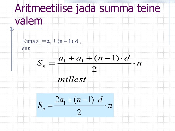 Aritmeetilise jada summa teine valem Kuna an = a 1 + (n – 1)·d