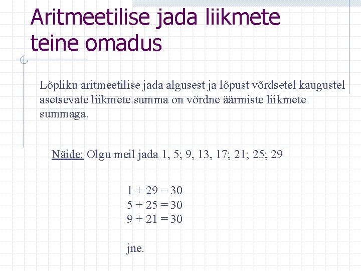 Aritmeetilise jada liikmete teine omadus Lõpliku aritmeetilise jada algusest ja lõpust võrdsetel kaugustel asetsevate