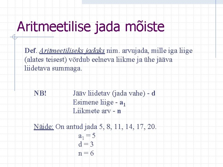 Aritmeetilise jada mõiste Def. Aritmeetiliseks jadaks nim. arvujada, mille iga liige (alates teisest) võrdub