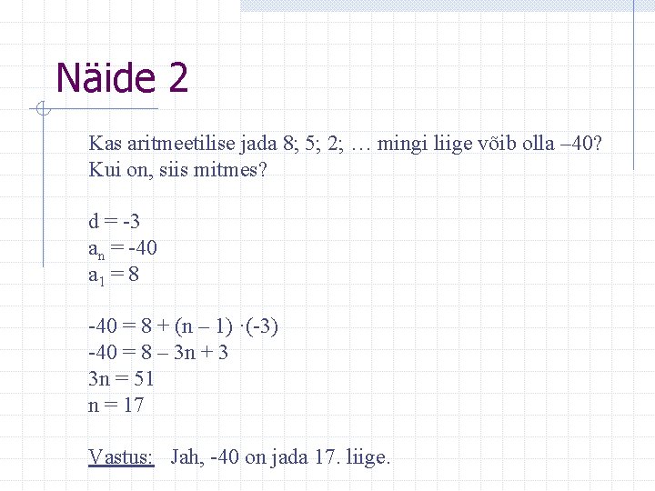 Näide 2 Kas aritmeetilise jada 8; 5; 2; … mingi liige võib olla –