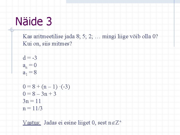 Näide 3 Kas aritmeetilise jada 8; 5; 2; … mingi liige võib olla 0?