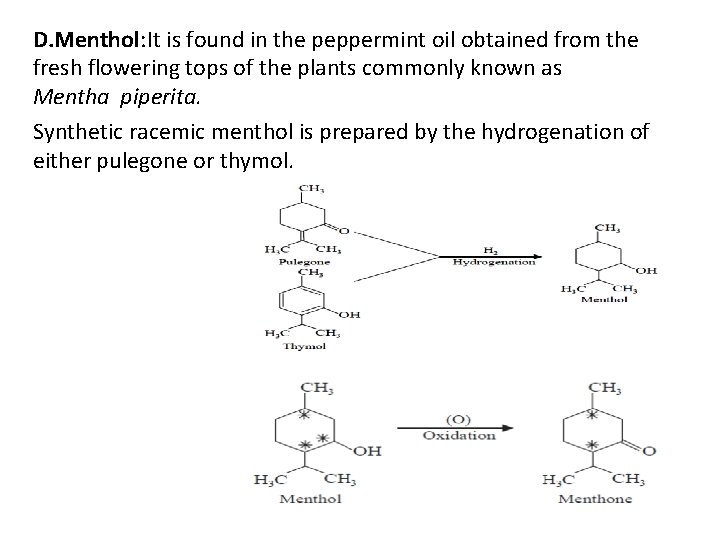 D. Menthol: It is found in the peppermint oil obtained from the fresh flowering