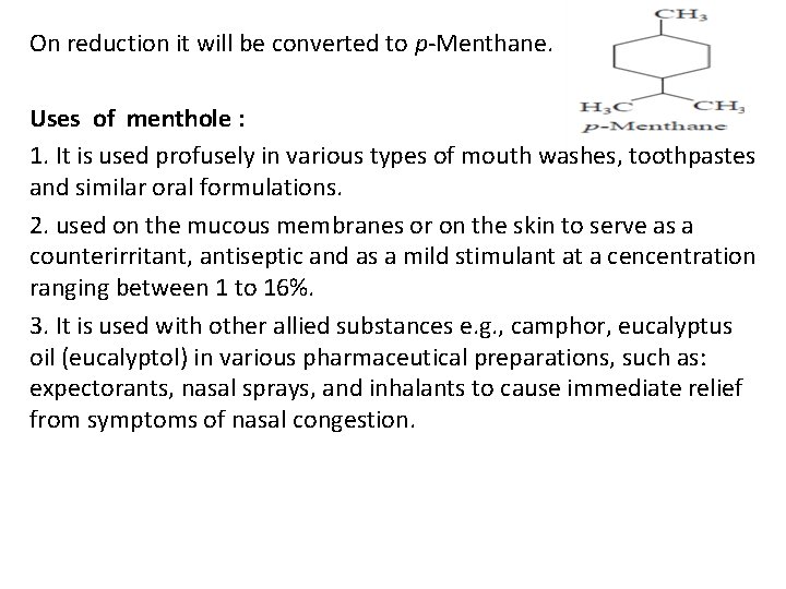 On reduction it will be converted to p-Menthane. Uses of menthole : 1. It