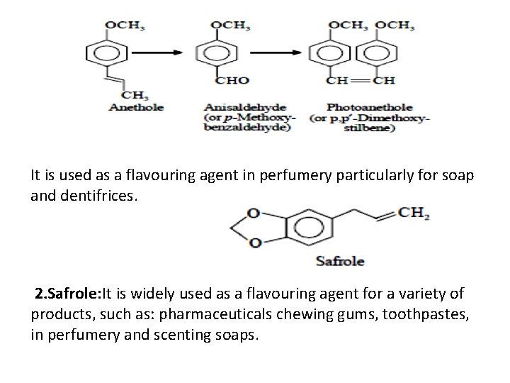 It is used as a flavouring agent in perfumery particularly for soap and dentifrices.