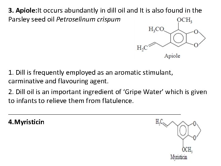 3. Apiole: It occurs abundantly in dill oil and It is also found in