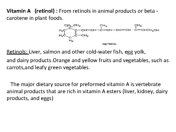 Vitamin A (retinol) : From retinols in animal products or beta carotene in plant