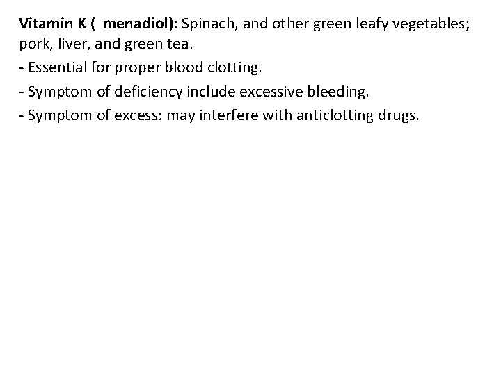 Vitamin K ( menadiol): Spinach, and other green leafy vegetables; pork, liver, and green