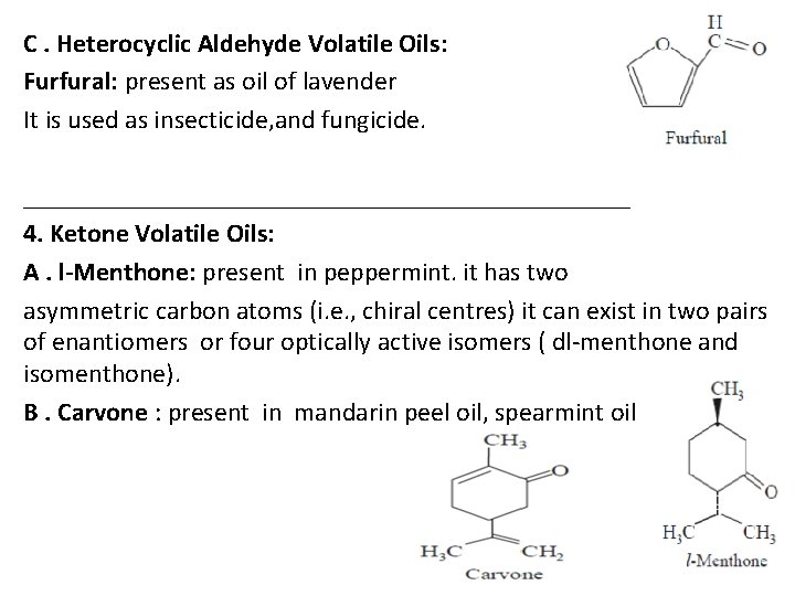 C. Heterocyclic Aldehyde Volatile Oils: Furfural: present as oil of lavender It is used