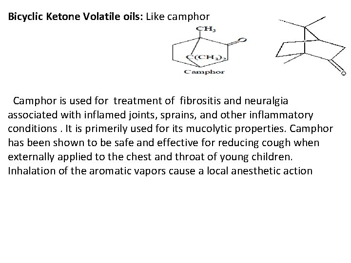 Bicyclic Ketone Volatile oils: Like camphor Camphor is used for treatment of fibrositis and