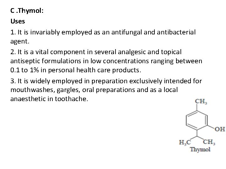 C. Thymol: Uses 1. It is invariably employed as an antifungal and antibacterial agent.