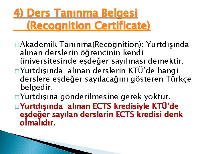 4) Ders Tanınma Belgesi (Recognition Certificate) � Akademik Tanınma(Recognition): Yurtdışında alınan derslerin öğrencinin kendi