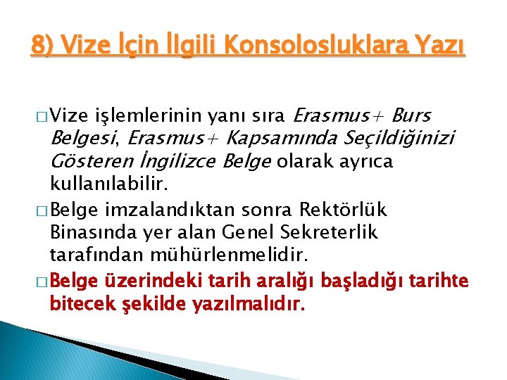 8) Vize İçin İlgili Konsolosluklara Yazı işlemlerinin yanı sıra Erasmus+ Burs Belgesi, Erasmus+ Kapsamında