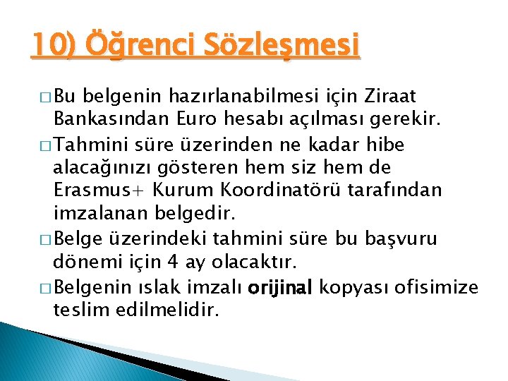 10) Öğrenci Sözleşmesi � Bu belgenin hazırlanabilmesi için Ziraat Bankasından Euro hesabı açılması gerekir.