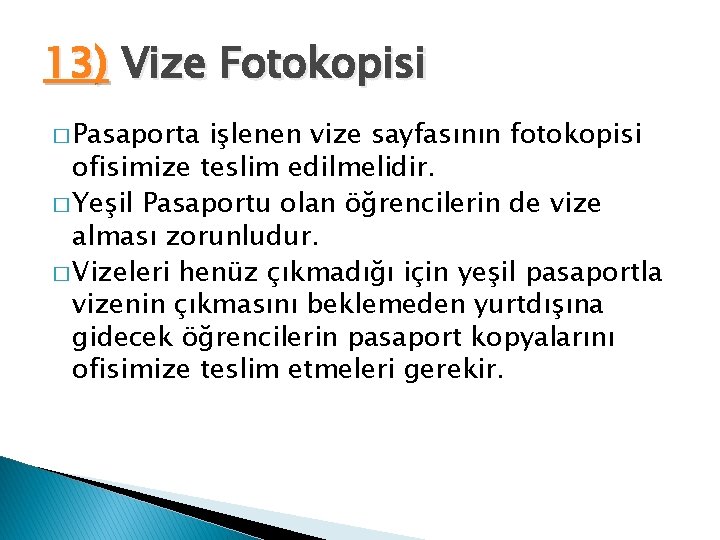 13) Vize Fotokopisi � Pasaporta işlenen vize sayfasının fotokopisi ofisimize teslim edilmelidir. � Yeşil