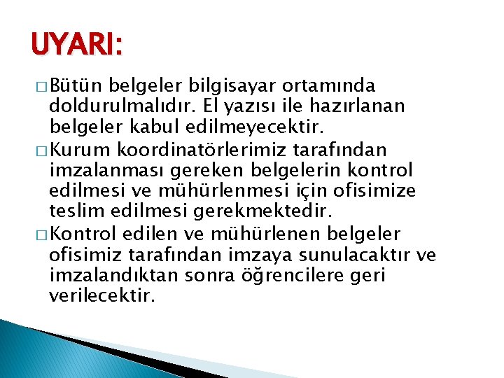 UYARI: � Bütün belgeler bilgisayar ortamında doldurulmalıdır. El yazısı ile hazırlanan belgeler kabul edilmeyecektir.