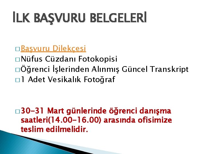 İLK BAŞVURU BELGELERİ � Başvuru Dilekçesi � Nüfus Cüzdanı Fotokopisi � Öğrenci İşlerinden Alınmış