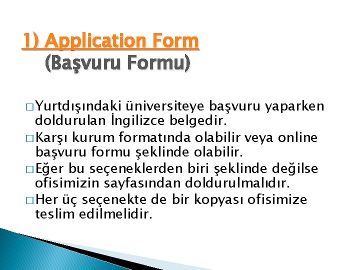 1) Application Form (Başvuru Formu) � Yurtdışındaki üniversiteye başvuru yaparken doldurulan İngilizce belgedir. �