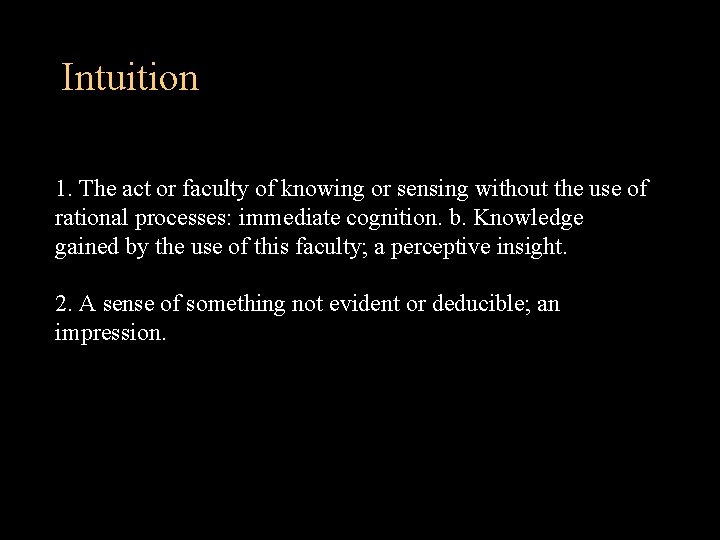 Intuition 1. The act or faculty of knowing or sensing without the use of