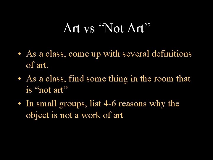 Art vs “Not Art” • As a class, come up with several definitions of