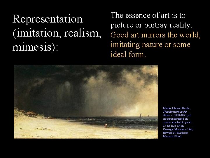 Representation (imitation, realism, mimesis): The essence of art is to picture or portray reality.
