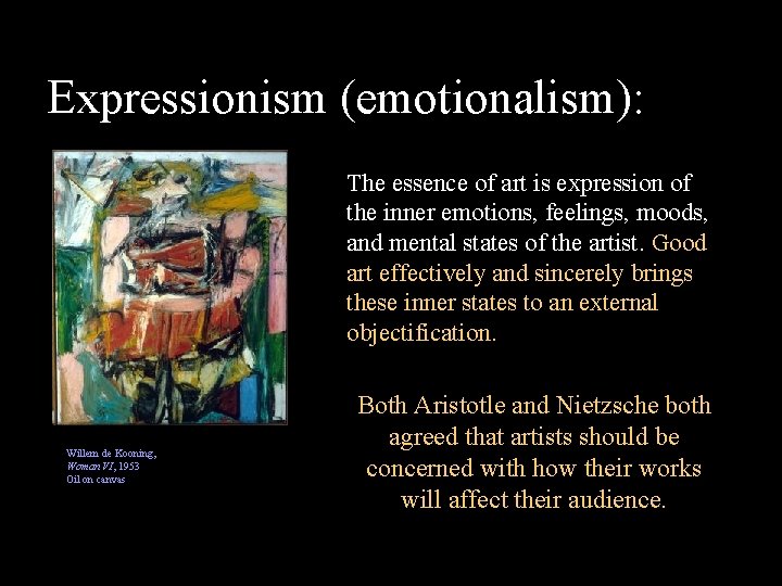 Expressionism (emotionalism): The essence of art is expression of the inner emotions, feelings, moods,