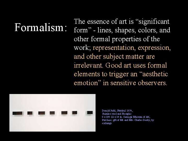 Formalism: The essence of art is “significant form” - lines, shapes, colors, and other