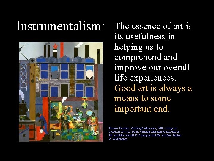 Instrumentalism: The essence of art is its usefulness in helping us to comprehend and