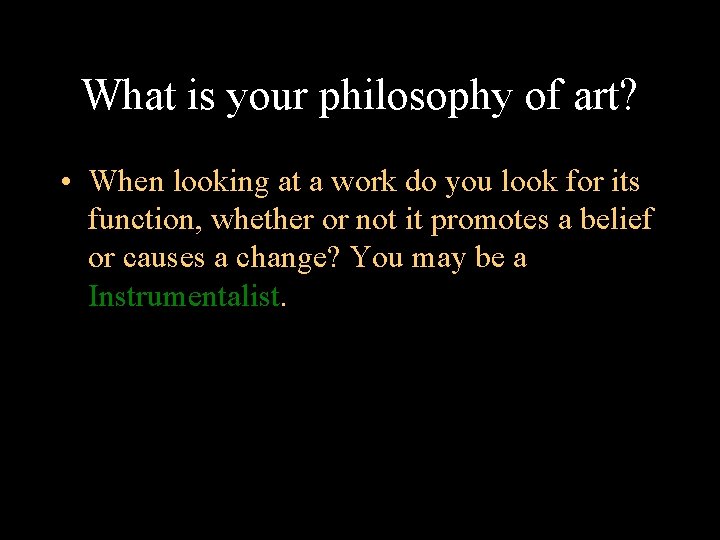 What is your philosophy of art? • When looking at a work do you