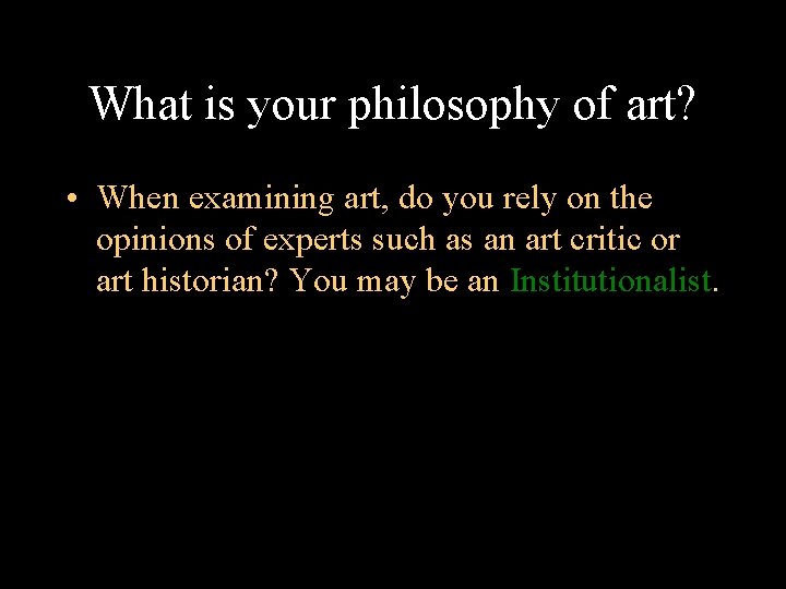 What is your philosophy of art? • When examining art, do you rely on
