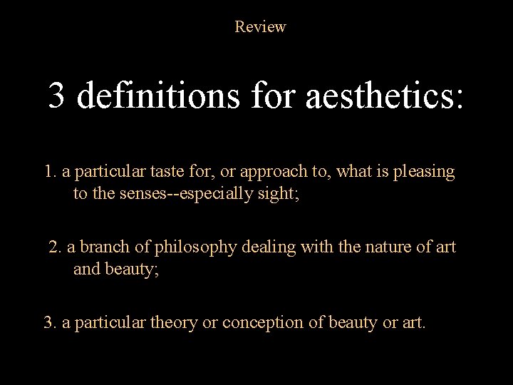 Review 3 definitions for aesthetics: 1. a particular taste for, or approach to, what