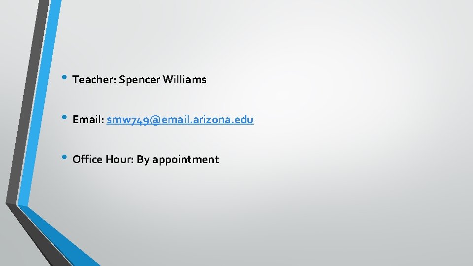  • Teacher: Spencer Williams • Email: smw 749@email. arizona. edu • Office Hour: