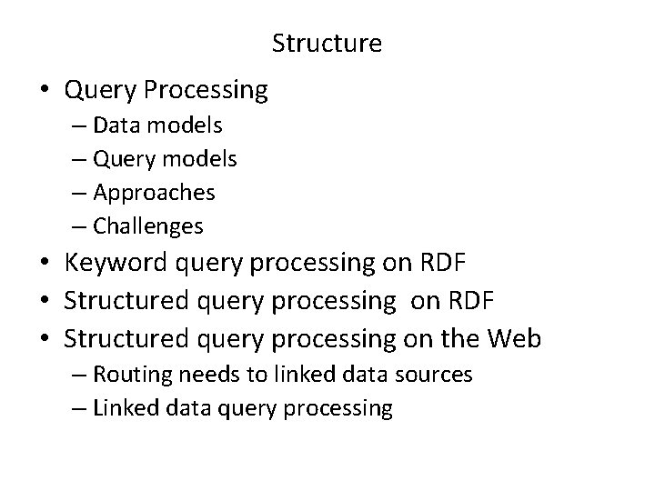 Structure • Query Processing – Data models – Query models – Approaches – Challenges