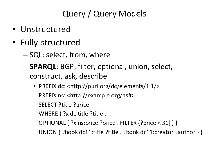 Query / Query Models • Unstructured • Fully-structured – SQL: select, from, where –