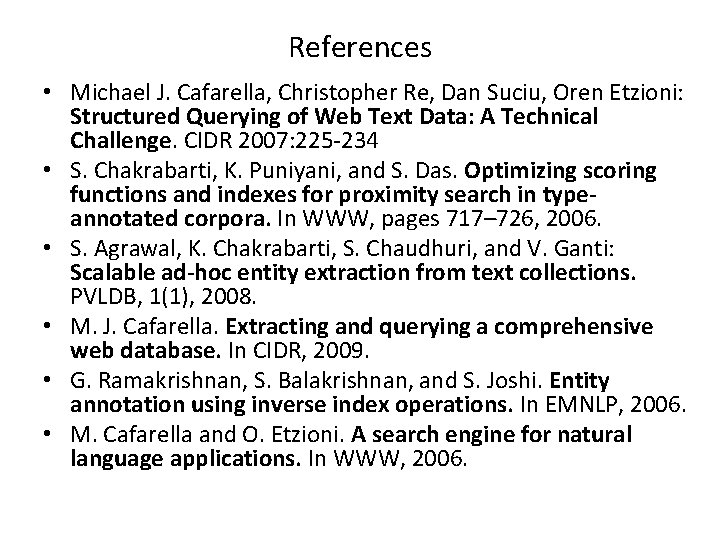References • Michael J. Cafarella, Christopher Re, Dan Suciu, Oren Etzioni: Structured Querying of