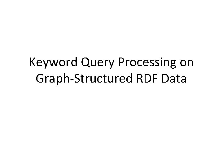 Keyword Query Processing on Graph-Structured RDF Data 