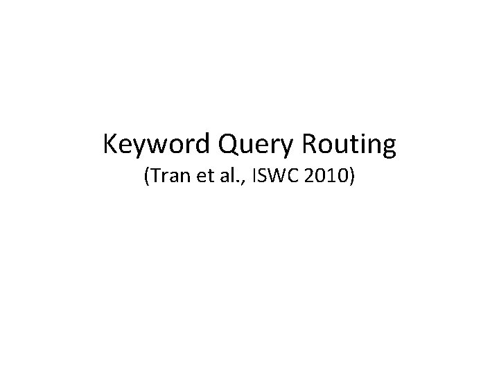 Keyword Query Routing (Tran et al. , ISWC 2010) 