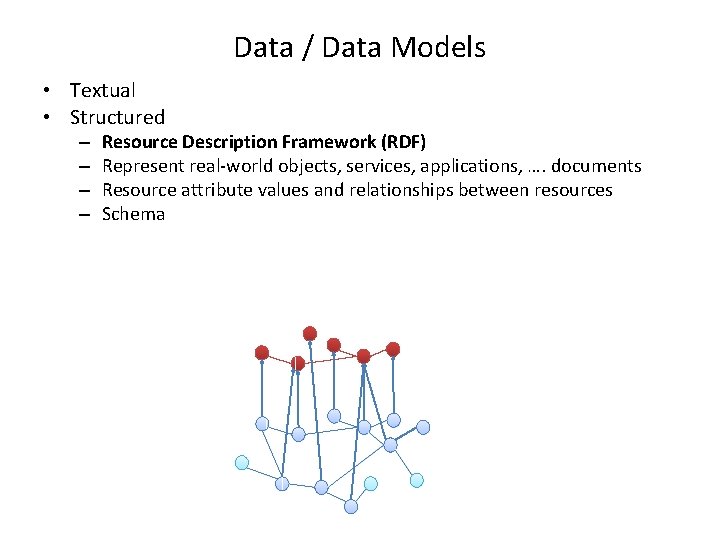 Data / Data Models • Textual • Structured – – Resource Description Framework (RDF)