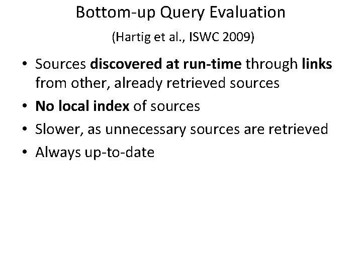 Bottom-up Query Evaluation (Hartig et al. , ISWC 2009) • Sources discovered at run-time