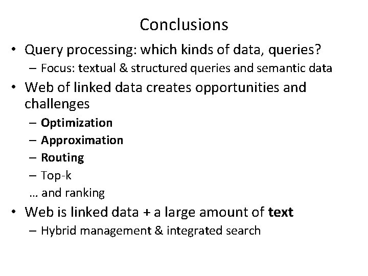 Conclusions • Query processing: which kinds of data, queries? – Focus: textual & structured