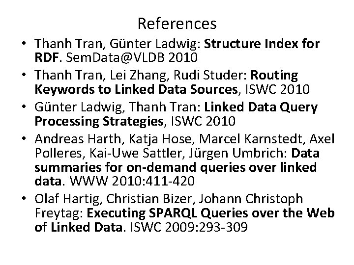 References • Thanh Tran, Günter Ladwig: Structure Index for RDF. Sem. Data@VLDB 2010 •