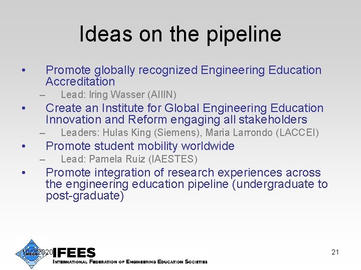 Ideas on the pipeline • Promote globally recognized Engineering Education Accreditation – • Lead: Ideas on the pipeline • Promote globally recognized Engineering Education Accreditation – • Lead: