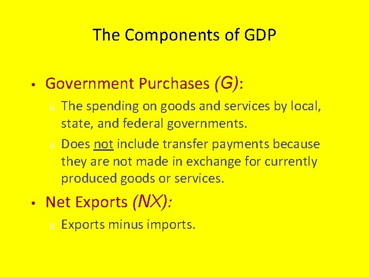 The Components of GDP • Government Purchases (G): u u • The spending on