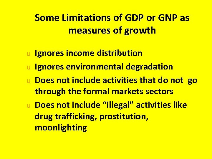 Some Limitations of GDP or GNP as measures of growth u u Ignores income