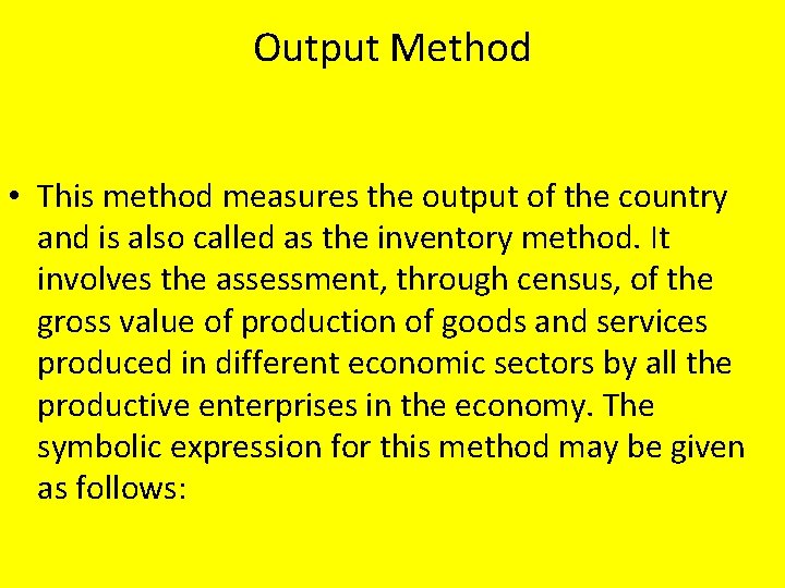 Output Method • This method measures the output of the country and is also