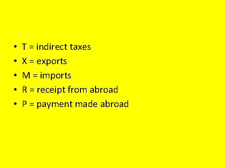  • • • T = indirect taxes X = exports M = imports