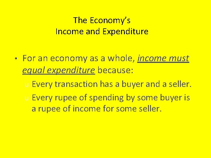 The Economy’s Income and Expenditure • For an economy as a whole, income must