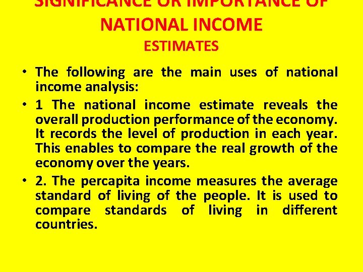 SIGNIFICANCE OR IMPORTANCE OF NATIONAL INCOME ESTIMATES • The following are the main uses